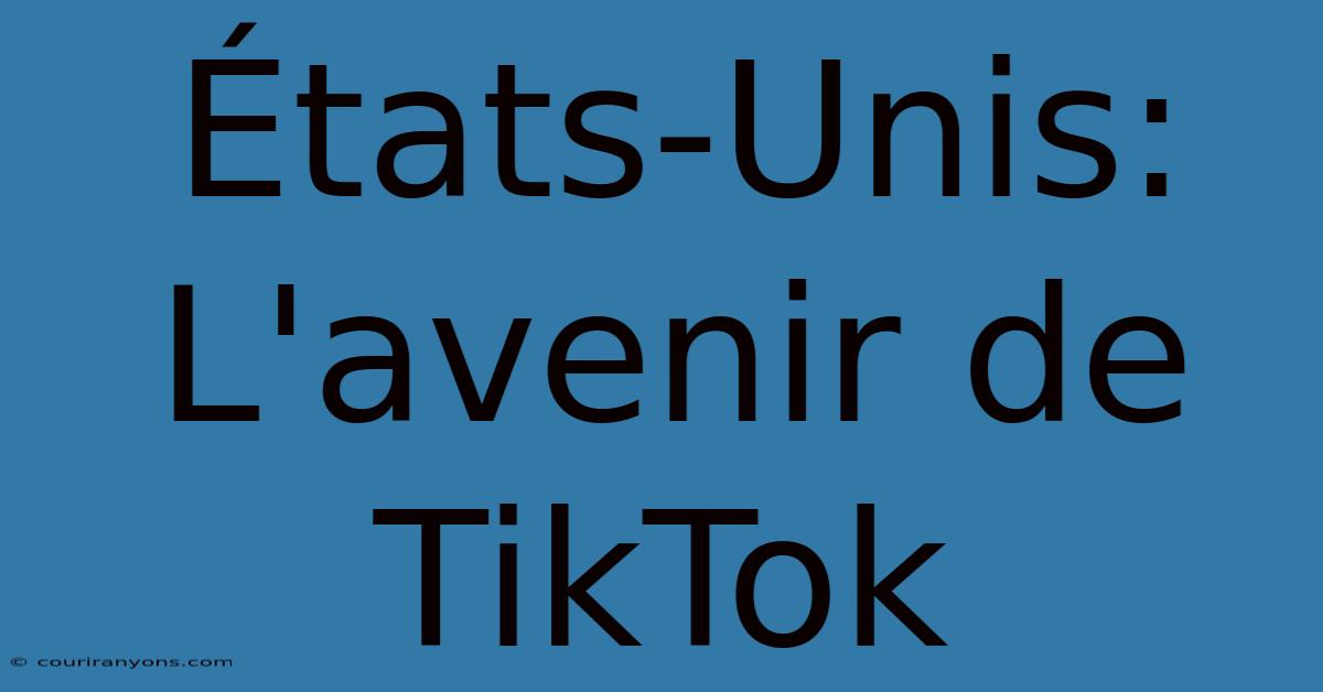 États-Unis: L'avenir De TikTok