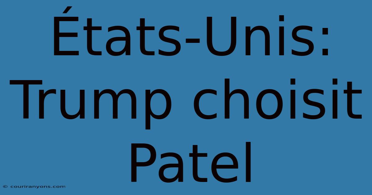 États-Unis: Trump Choisit Patel