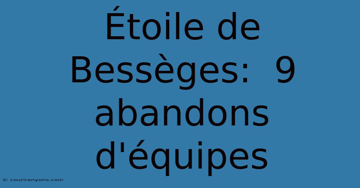 Étoile De Bessèges:  9 Abandons D'équipes