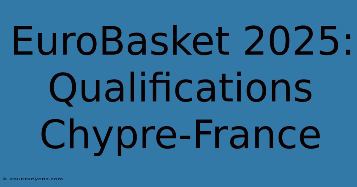 EuroBasket 2025: Qualifications Chypre-France