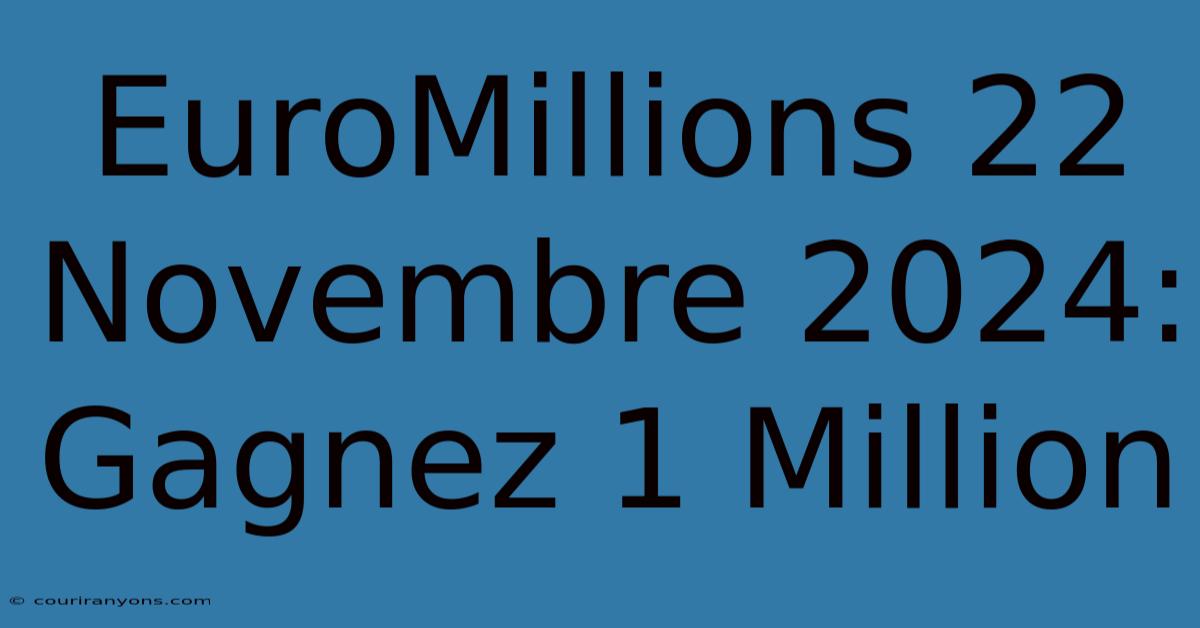 EuroMillions 22 Novembre 2024: Gagnez 1 Million