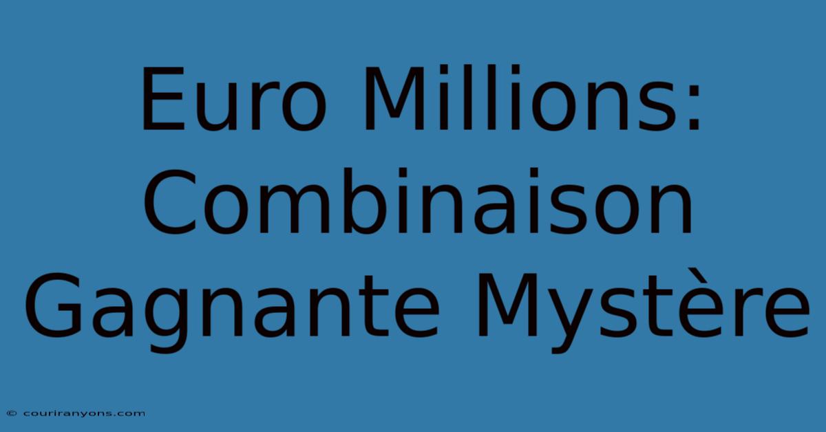 Euro Millions: Combinaison Gagnante Mystère