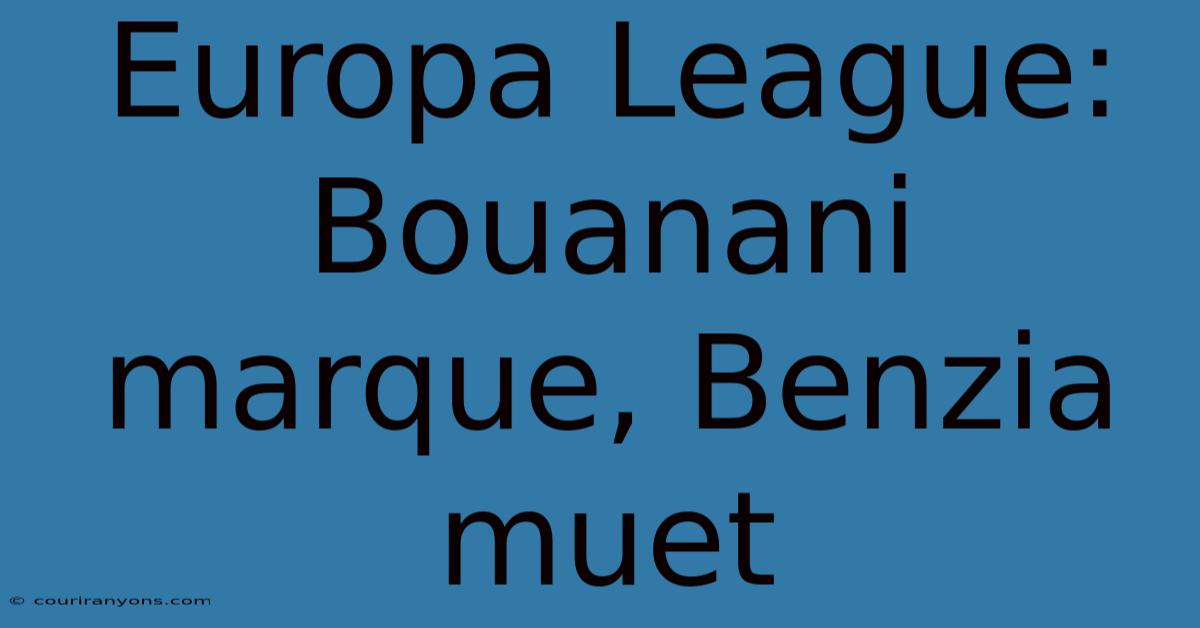 Europa League: Bouanani Marque, Benzia Muet