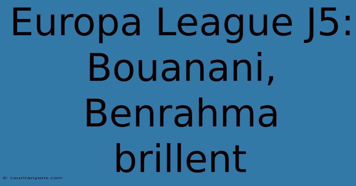 Europa League J5: Bouanani, Benrahma Brillent