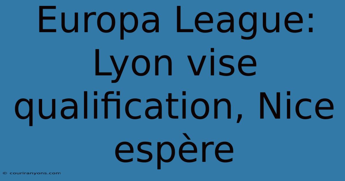 Europa League: Lyon Vise Qualification, Nice Espère