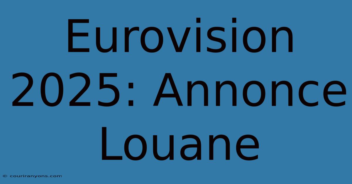 Eurovision 2025: Annonce Louane