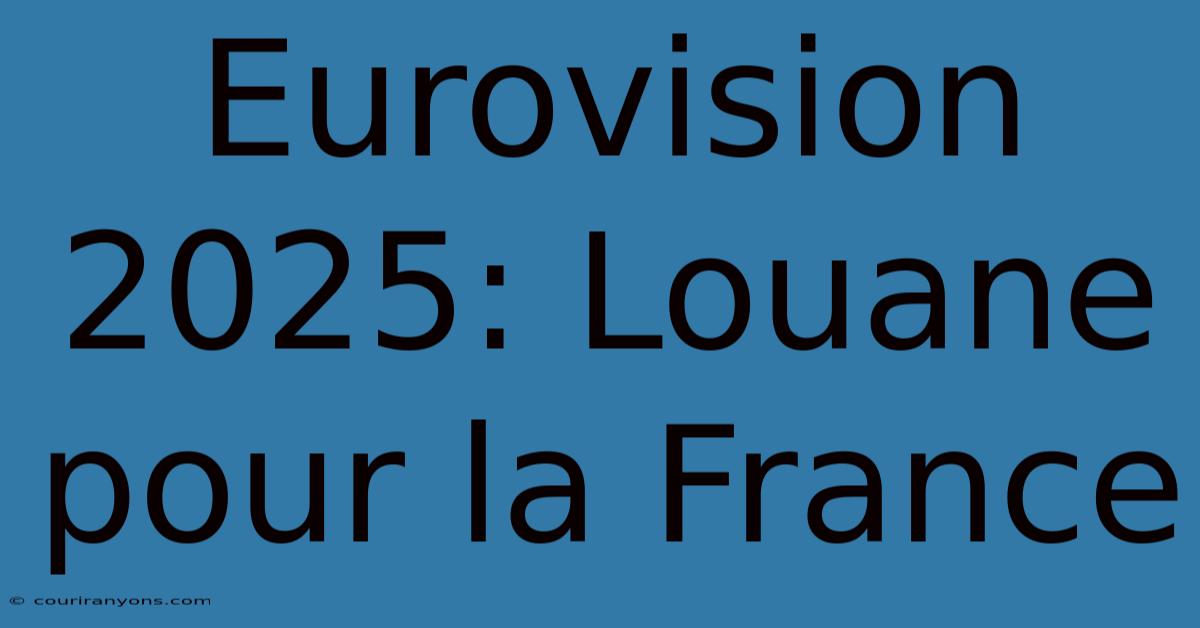 Eurovision 2025: Louane Pour La France