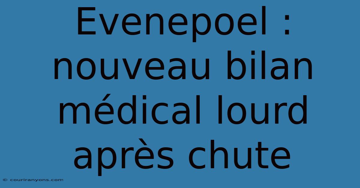 Evenepoel : Nouveau Bilan Médical Lourd Après Chute