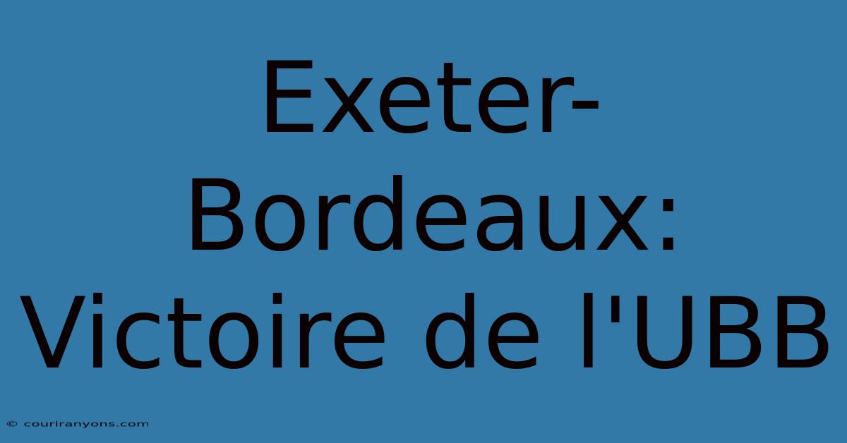 Exeter-Bordeaux: Victoire De L'UBB