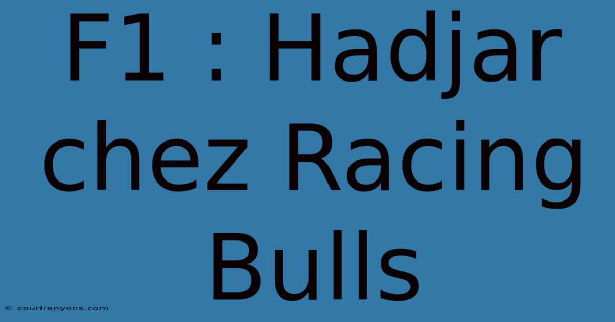 F1 : Hadjar Chez Racing Bulls