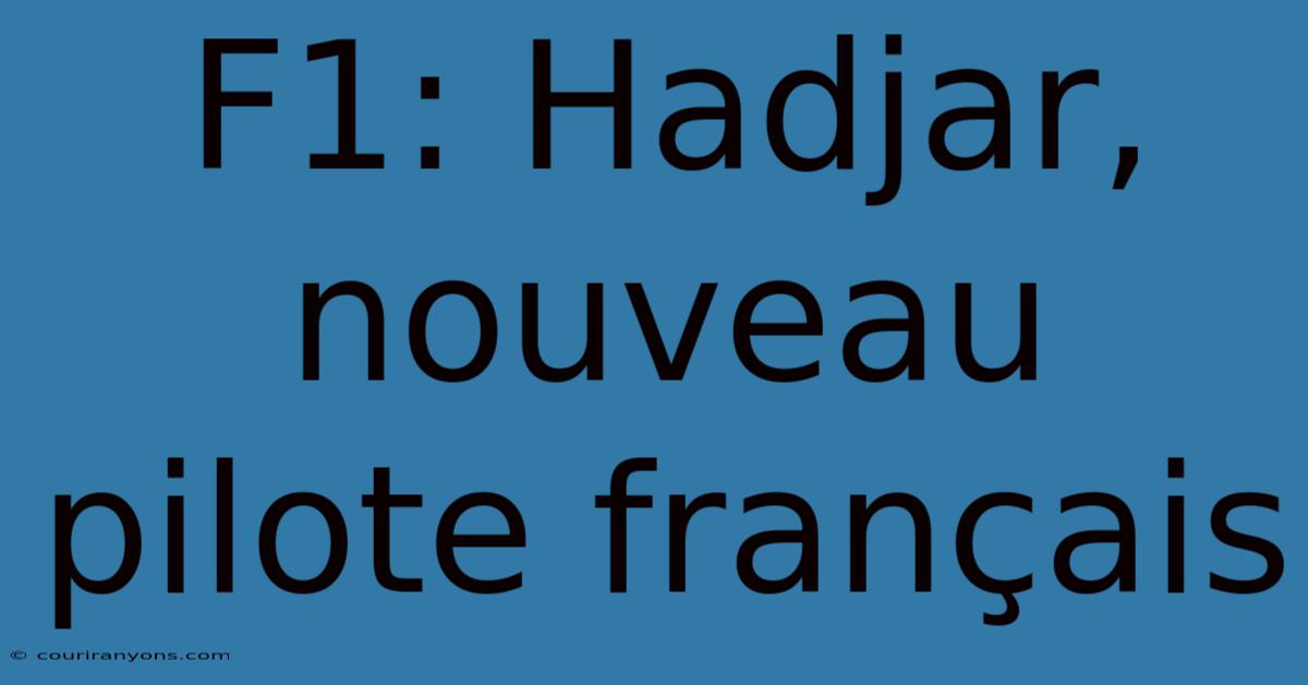 F1: Hadjar, Nouveau Pilote Français