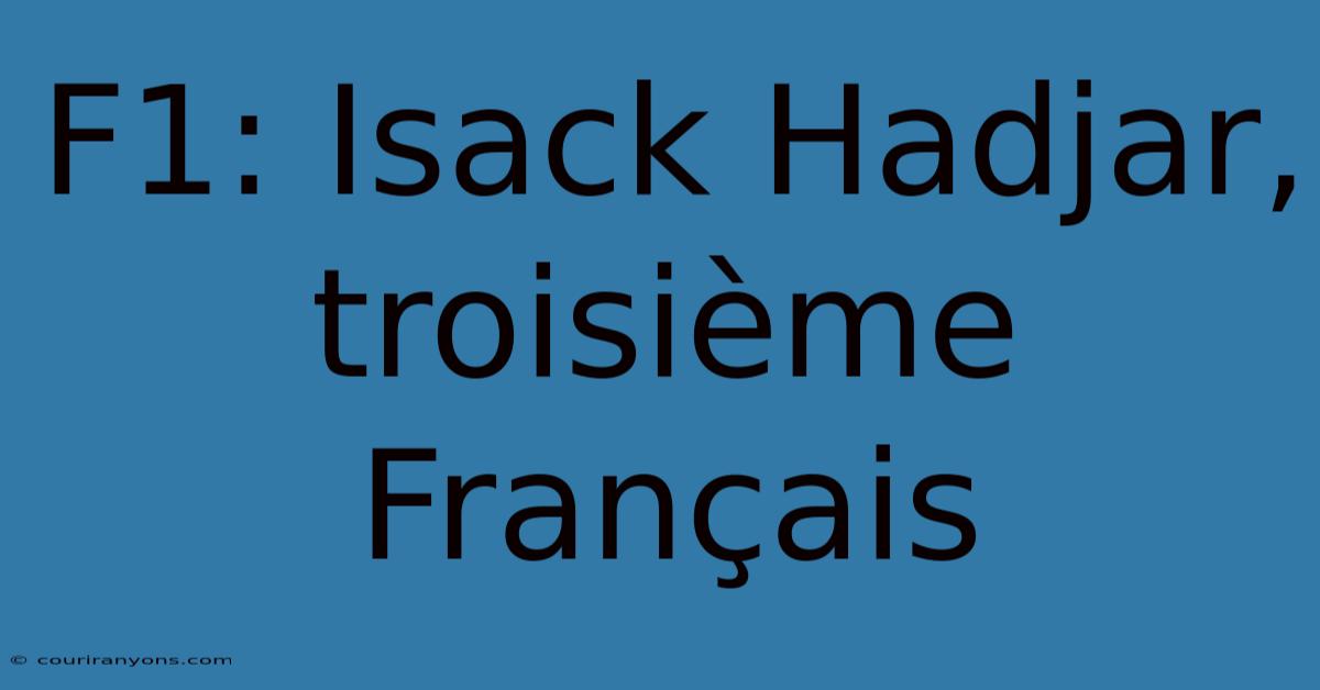 F1: Isack Hadjar, Troisième Français