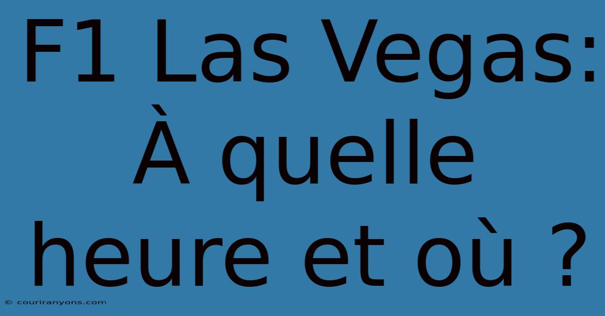 F1 Las Vegas: À Quelle Heure Et Où ?