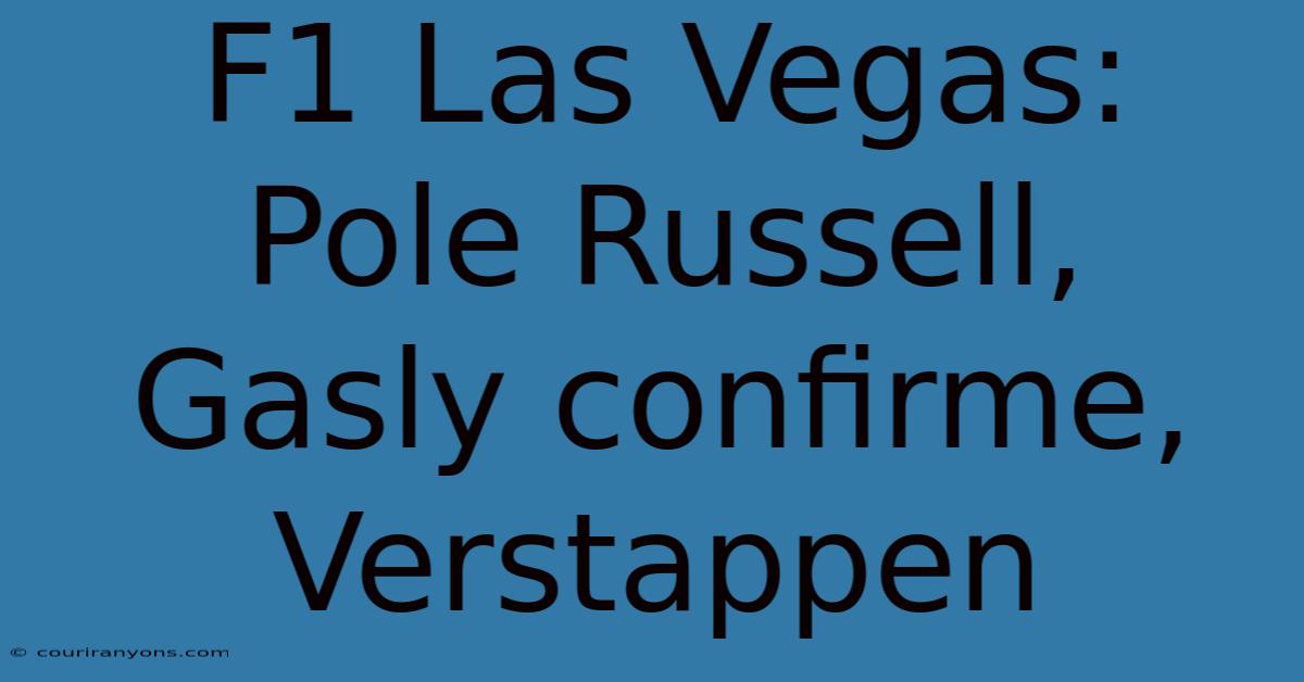 F1 Las Vegas: Pole Russell, Gasly Confirme, Verstappen