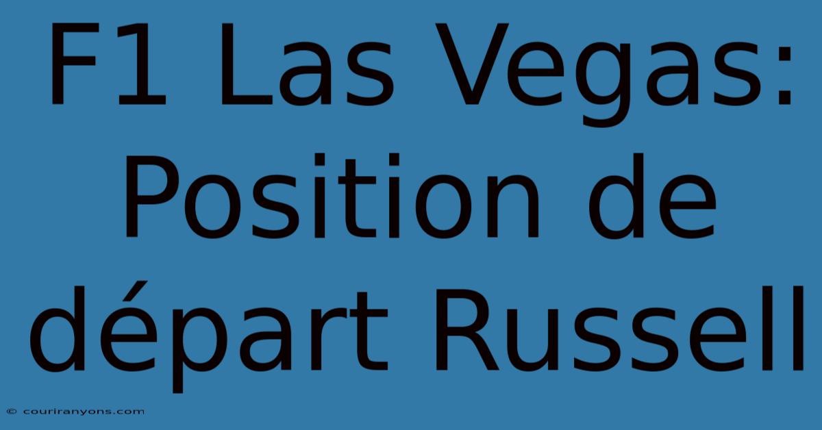 F1 Las Vegas: Position De Départ Russell