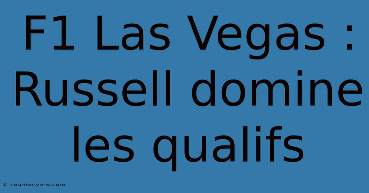 F1 Las Vegas : Russell Domine Les Qualifs