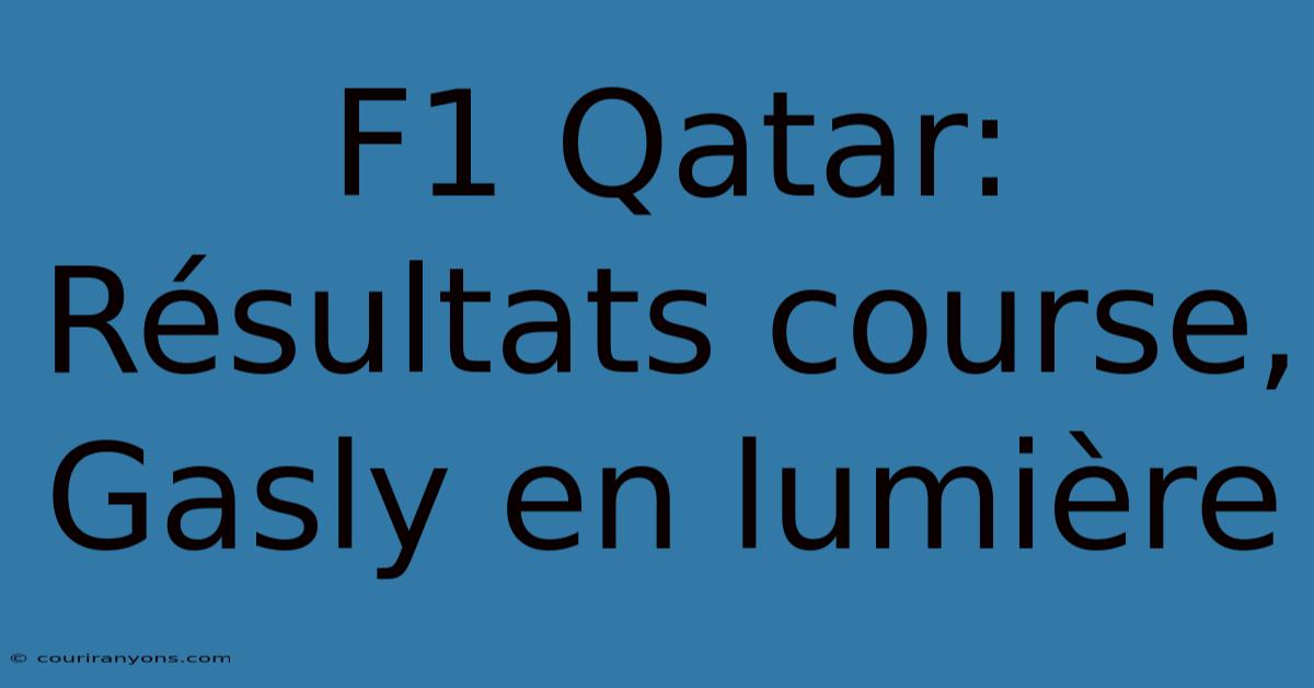 F1 Qatar: Résultats Course, Gasly En Lumière