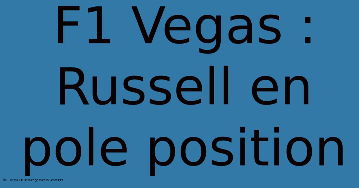 F1 Vegas : Russell En Pole Position