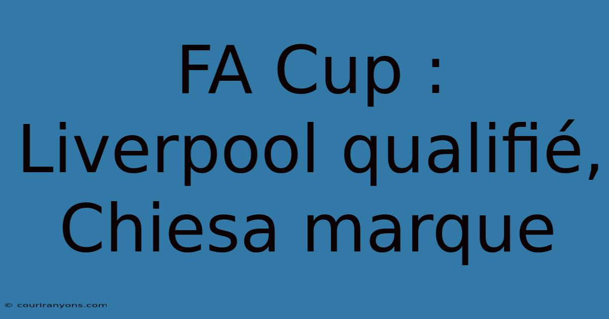 FA Cup : Liverpool Qualifié, Chiesa Marque