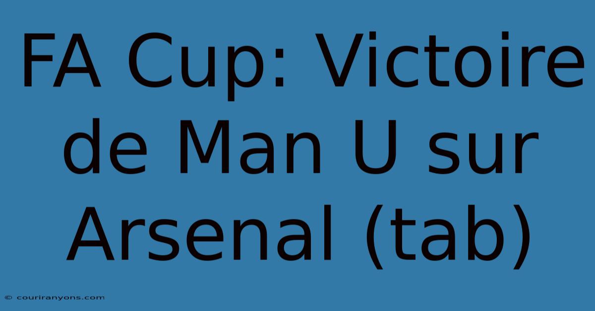 FA Cup: Victoire De Man U Sur Arsenal (tab) 