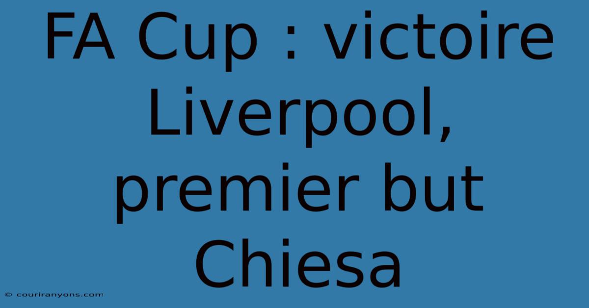 FA Cup : Victoire Liverpool, Premier But Chiesa