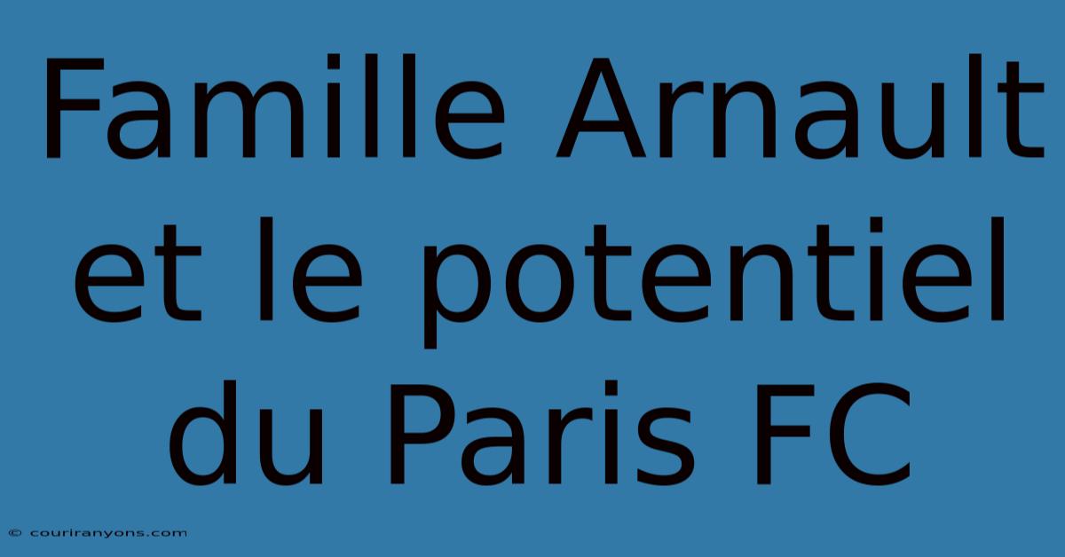 Famille Arnault Et Le Potentiel Du Paris FC