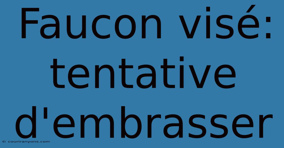 Faucon Visé: Tentative D'embrasser