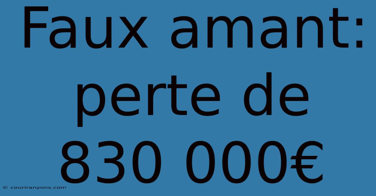 Faux Amant: Perte De 830 000€