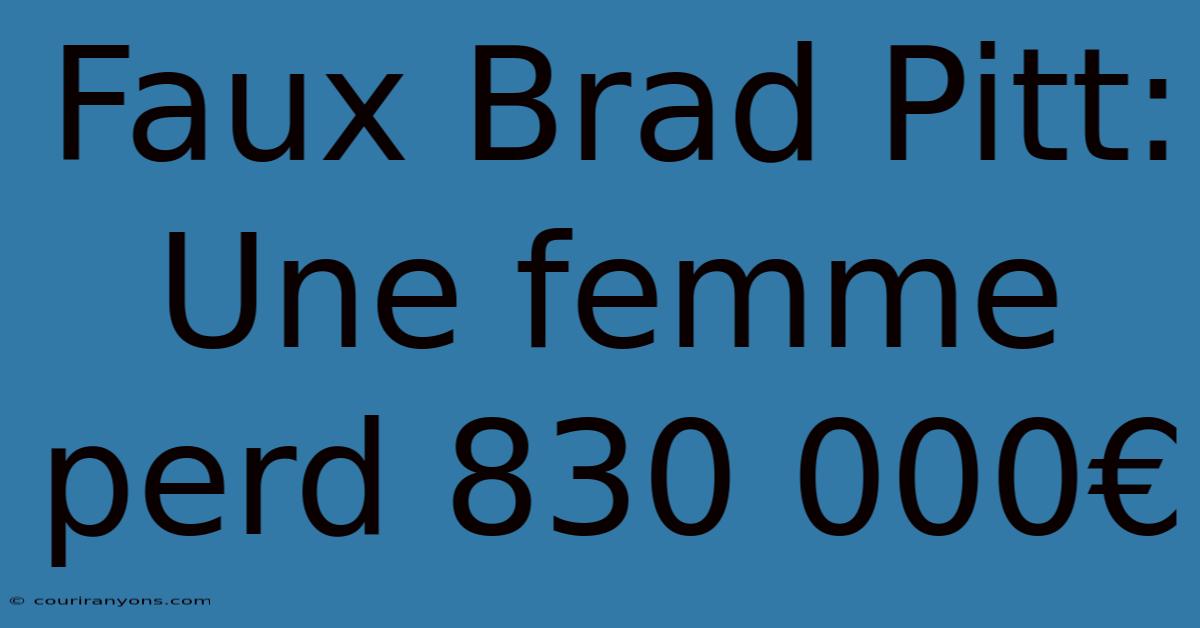 Faux Brad Pitt: Une Femme Perd 830 000€