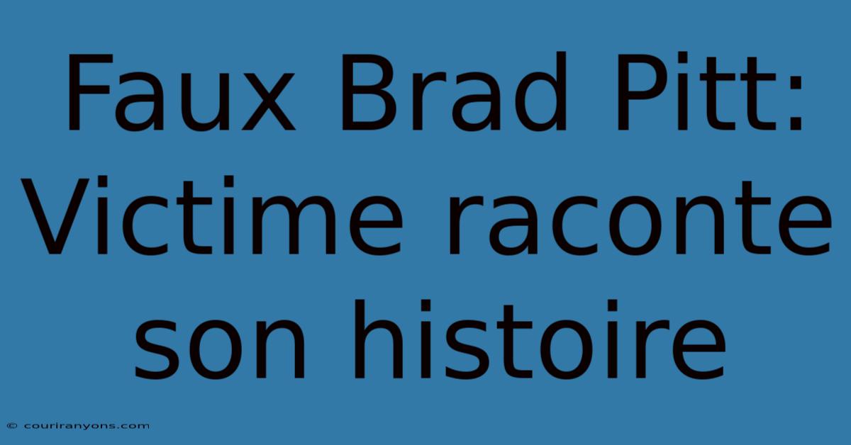 Faux Brad Pitt:  Victime Raconte Son Histoire