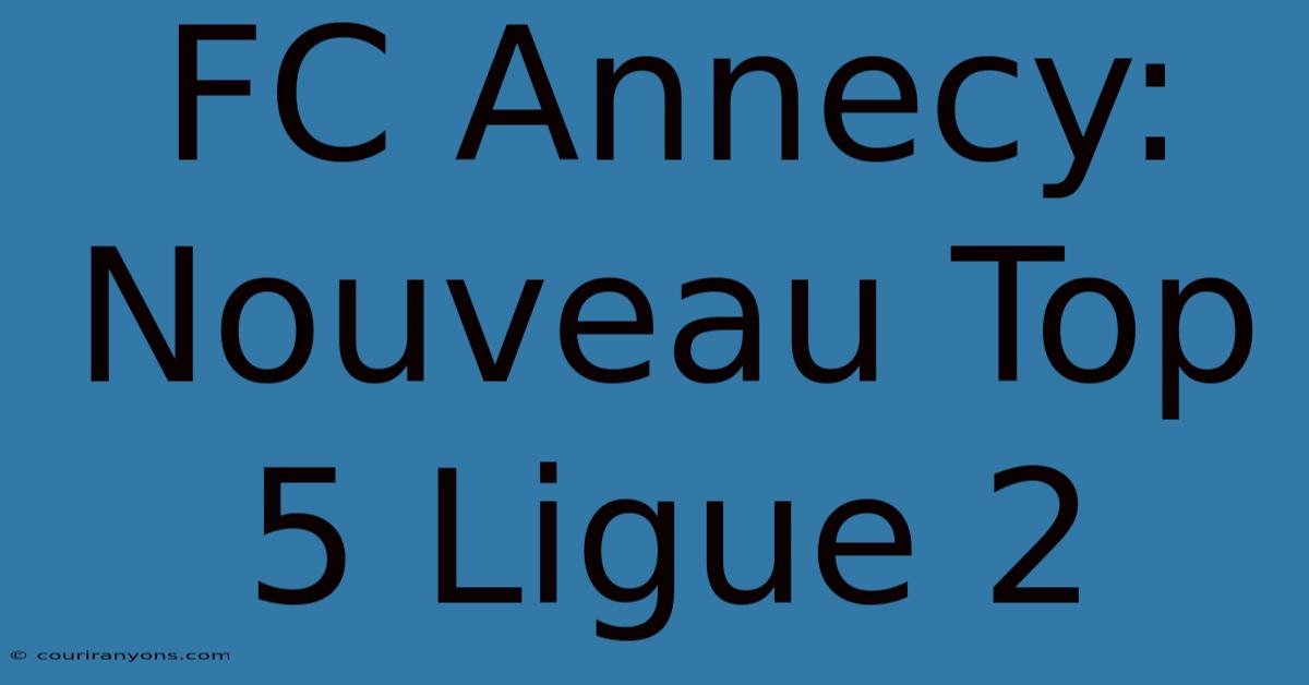 FC Annecy: Nouveau Top 5 Ligue 2