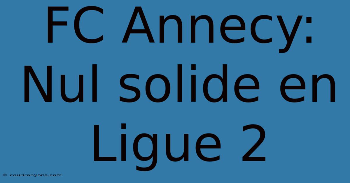 FC Annecy: Nul Solide En Ligue 2