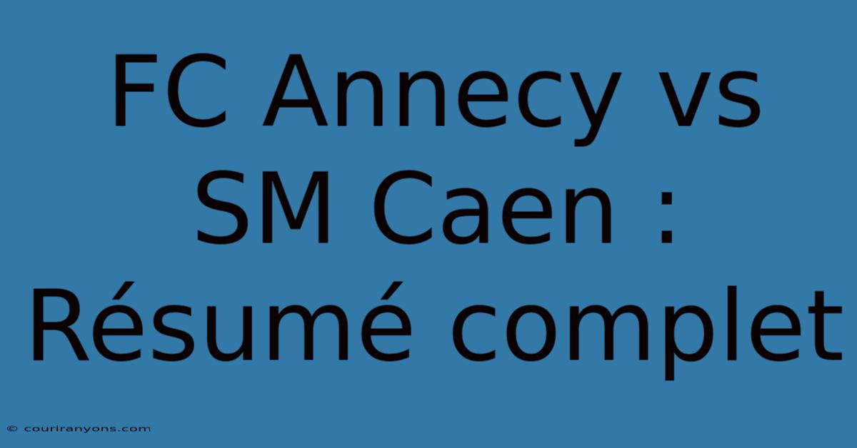 FC Annecy Vs SM Caen : Résumé Complet