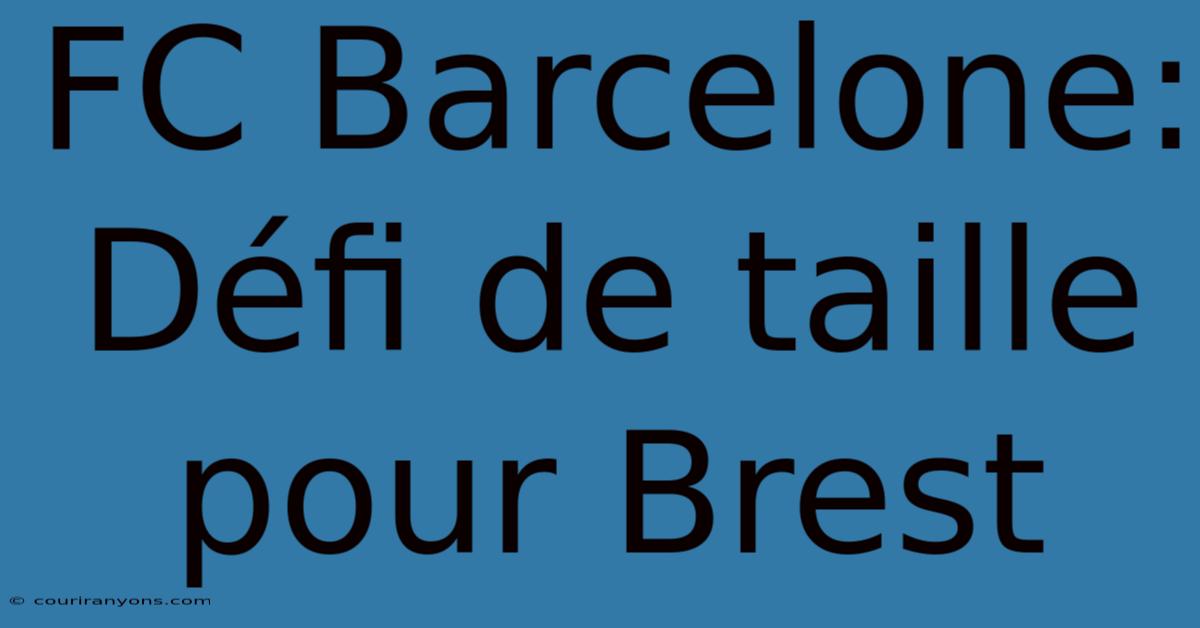 FC Barcelone: Défi De Taille Pour Brest