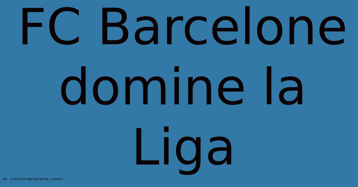 FC Barcelone Domine La Liga