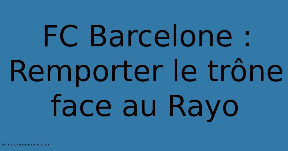 FC Barcelone : Remporter Le Trône Face Au Rayo