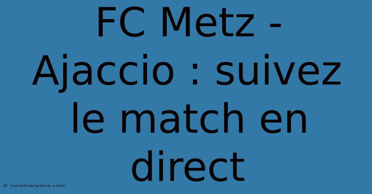 FC Metz - Ajaccio : Suivez Le Match En Direct