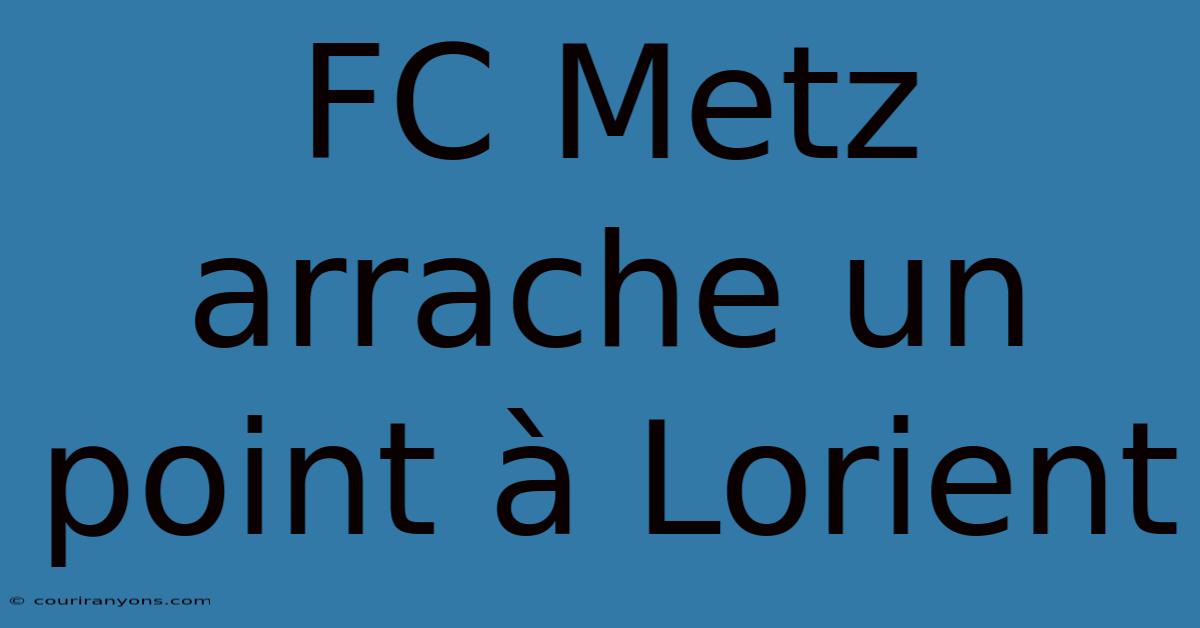 FC Metz Arrache Un Point À Lorient