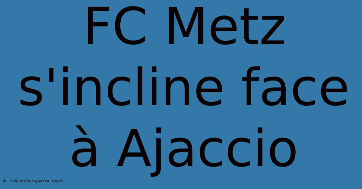 FC Metz S'incline Face À Ajaccio