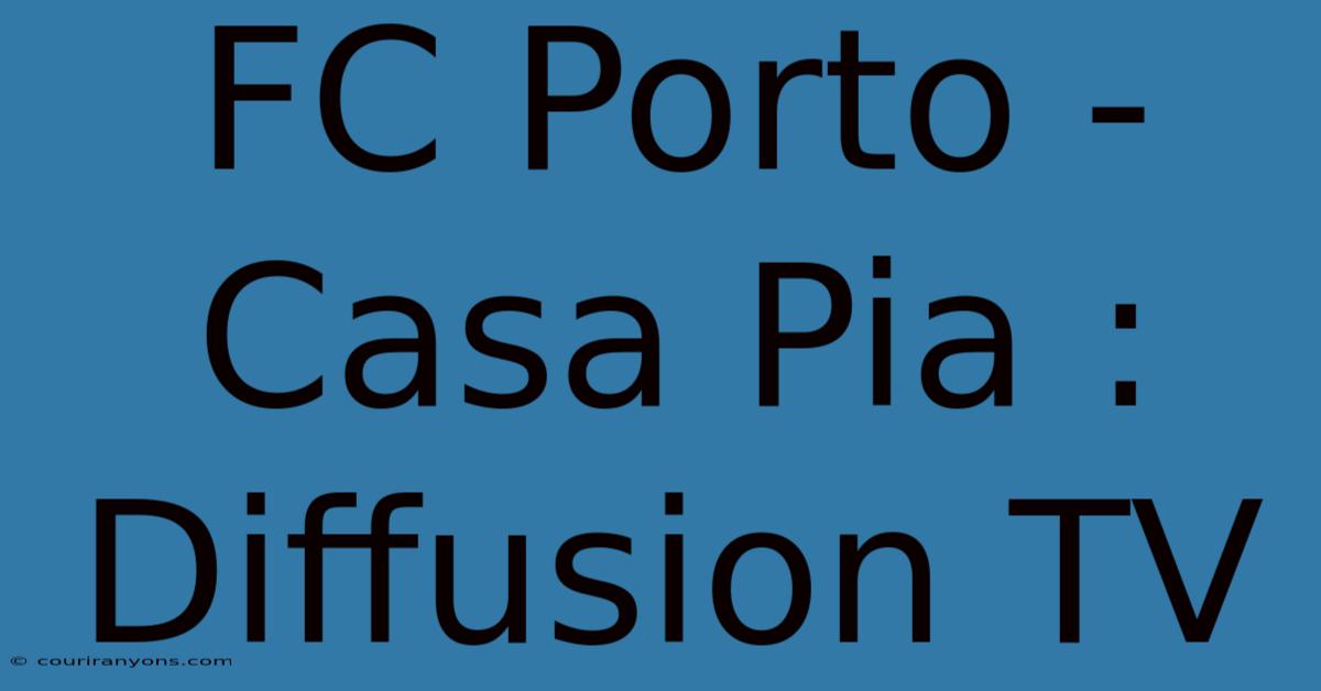 FC Porto - Casa Pia : Diffusion TV