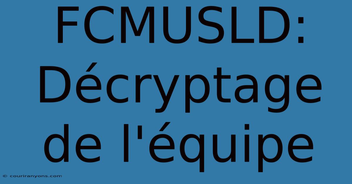 FCMUSLD:  Décryptage De L'équipe