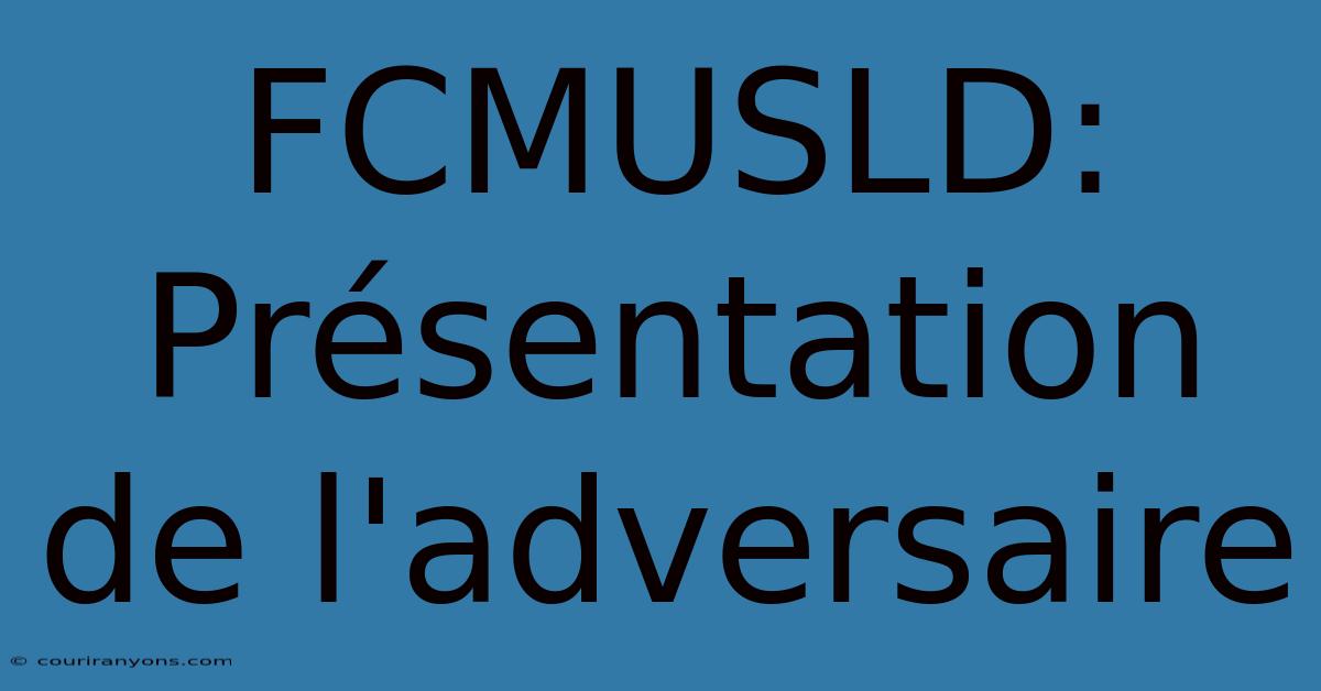 FCMUSLD: Présentation De L'adversaire