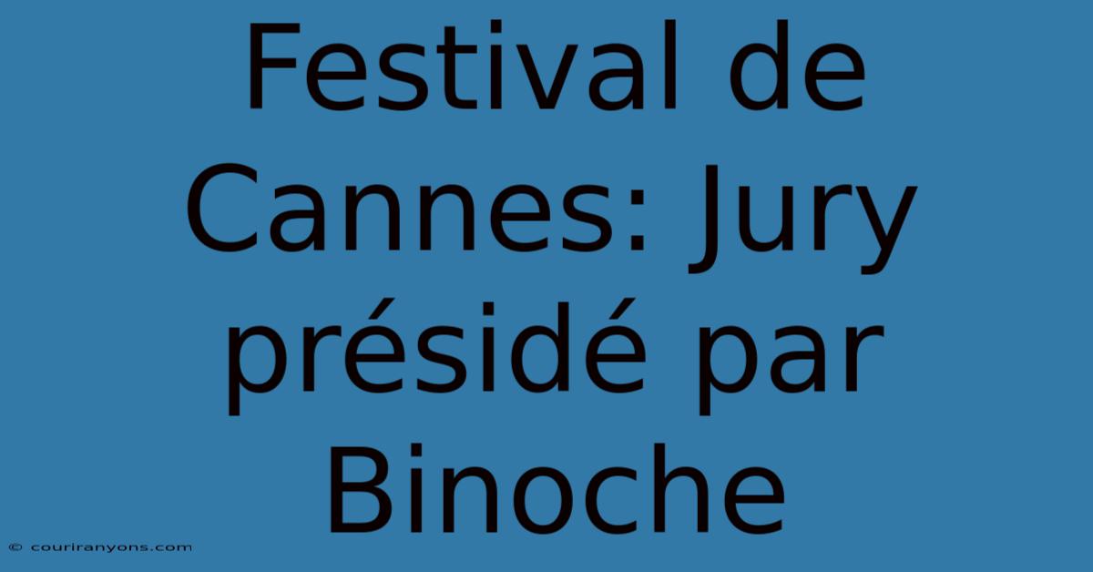 Festival De Cannes: Jury Présidé Par Binoche