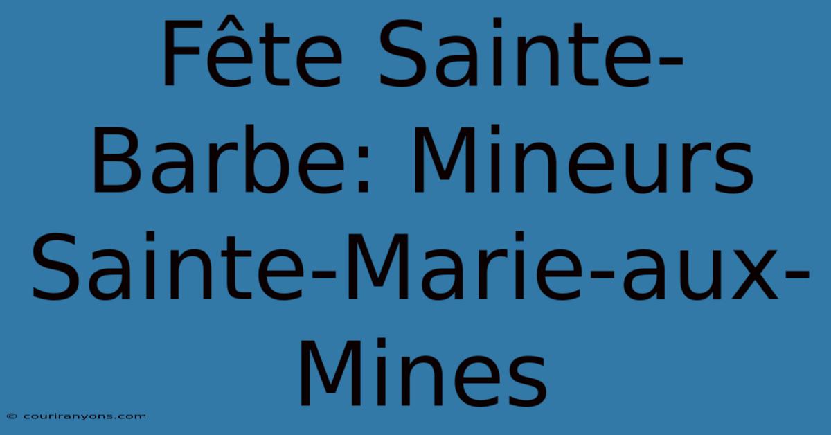 Fête Sainte-Barbe: Mineurs Sainte-Marie-aux-Mines