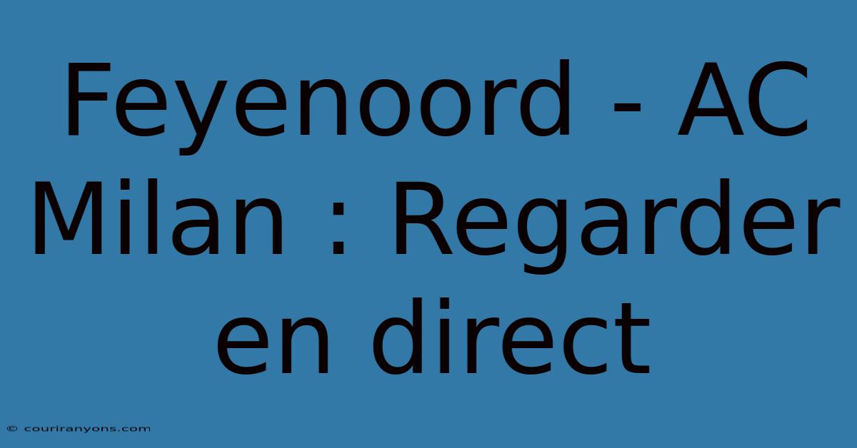 Feyenoord - AC Milan : Regarder En Direct