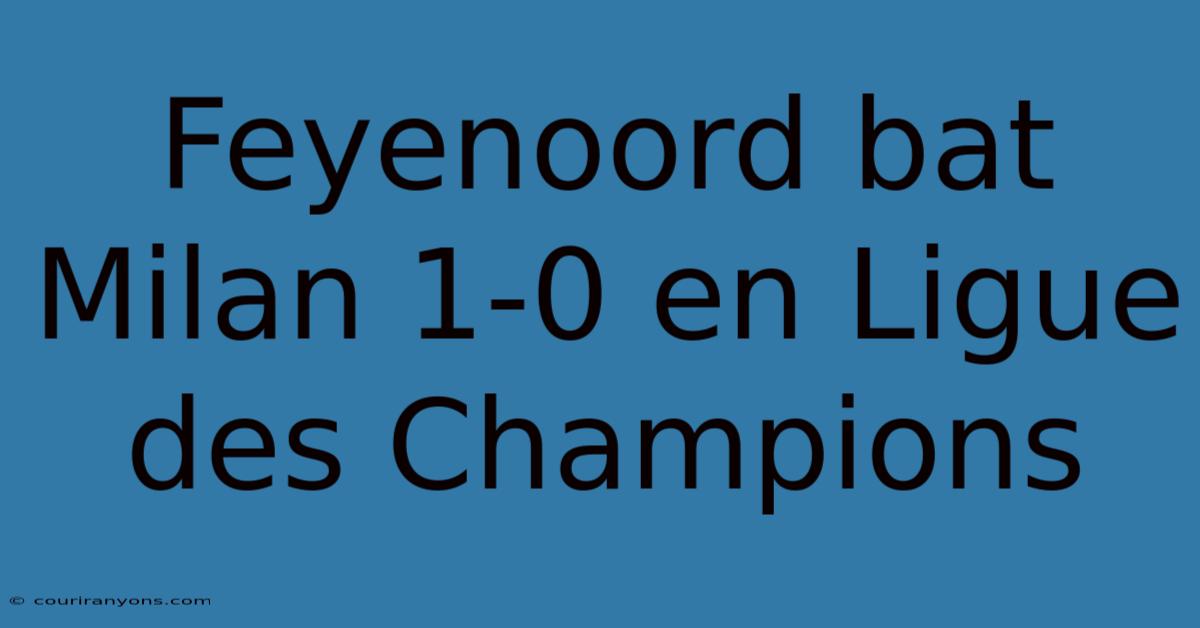 Feyenoord Bat Milan 1-0 En Ligue Des Champions