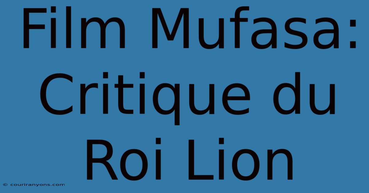 Film Mufasa: Critique Du Roi Lion