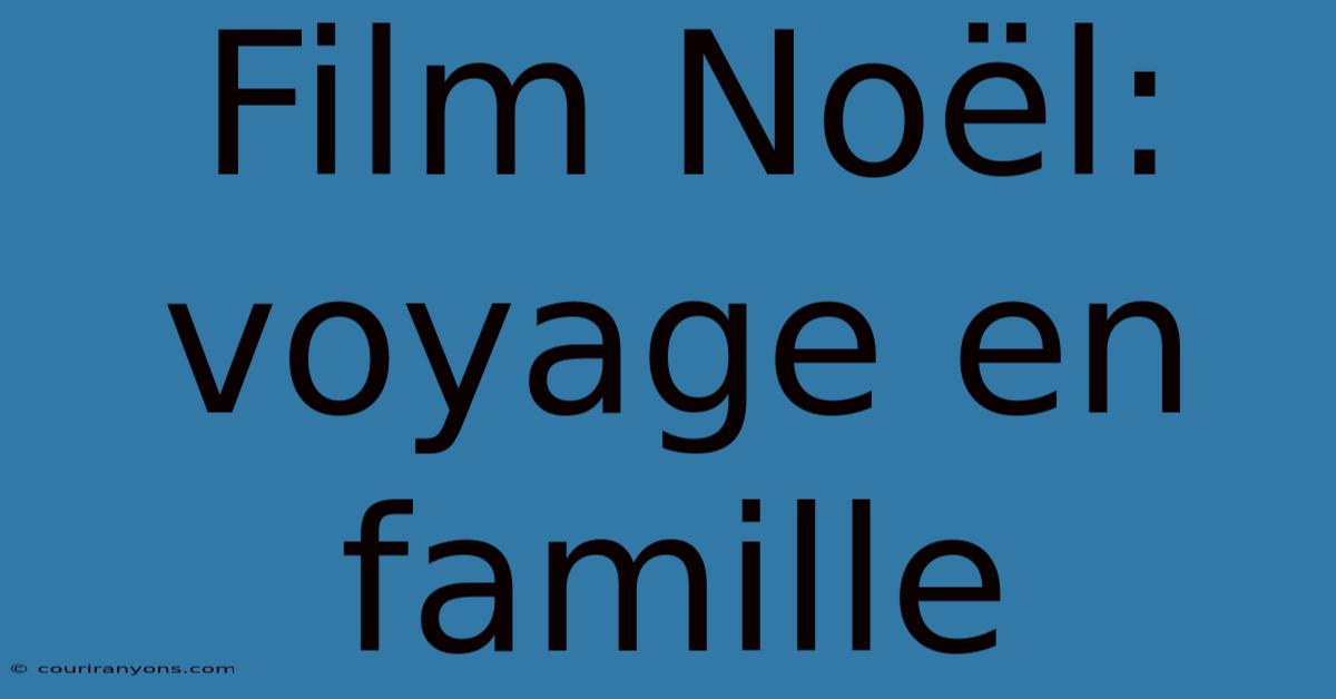 Film Noël: Voyage En Famille