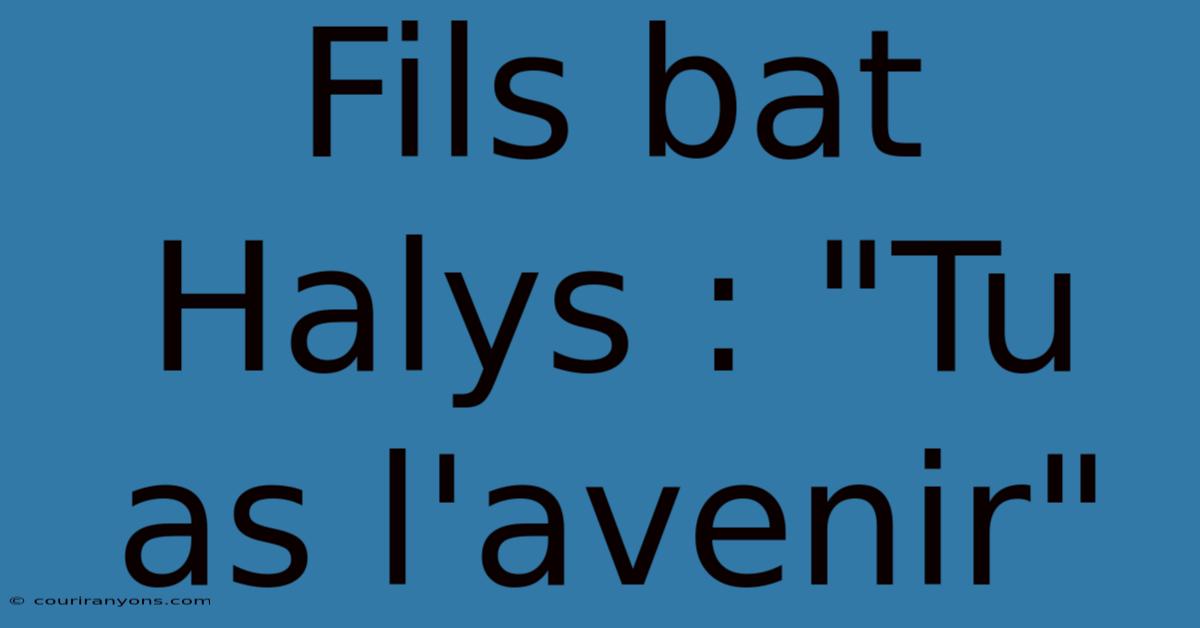 Fils Bat Halys : 