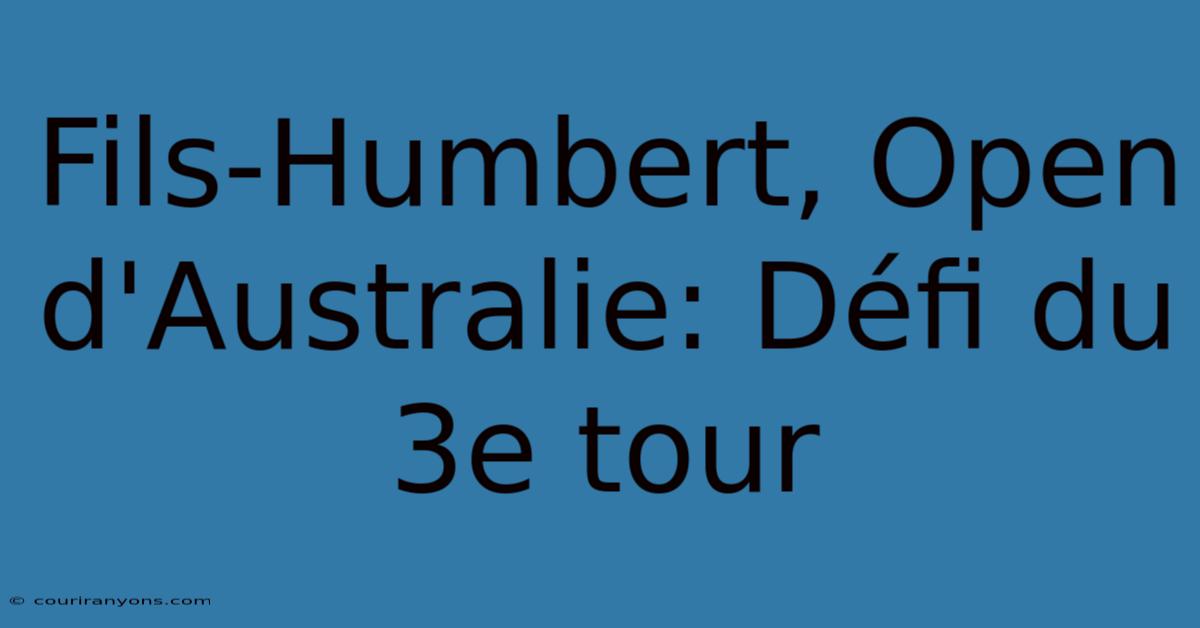 Fils-Humbert, Open D'Australie: Défi Du 3e Tour